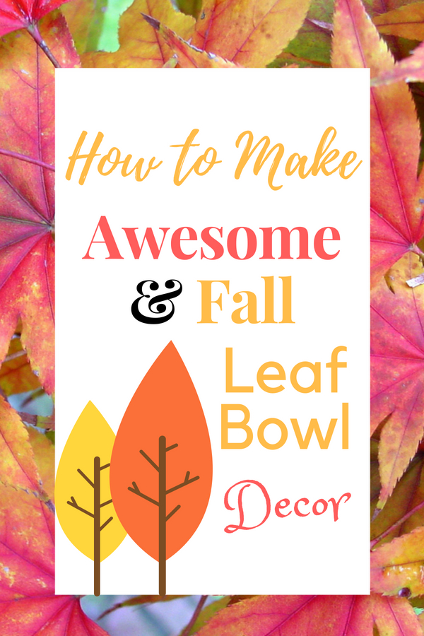 How to Make Awesome Fall Leaf Bowl Decor