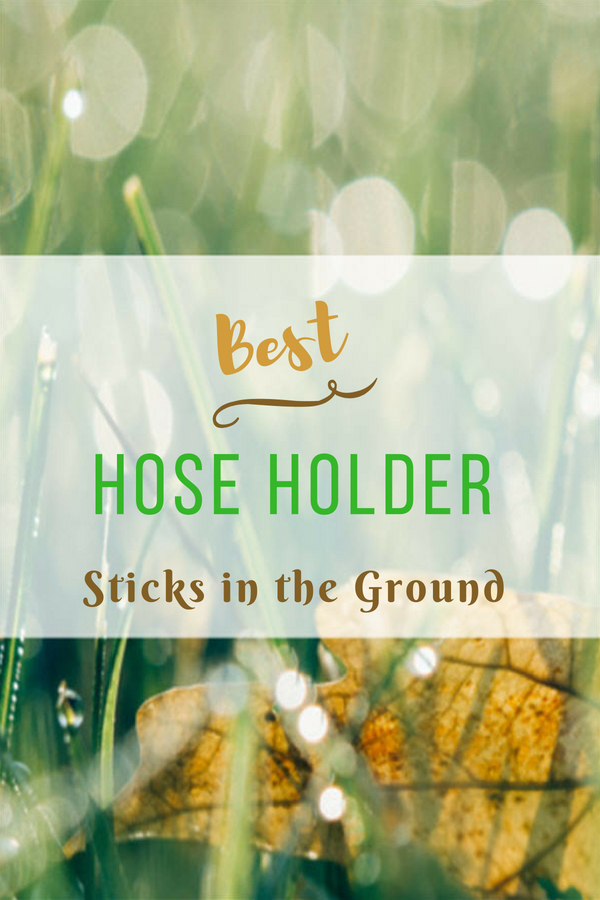 Best Hose Holder Sticks in the Ground