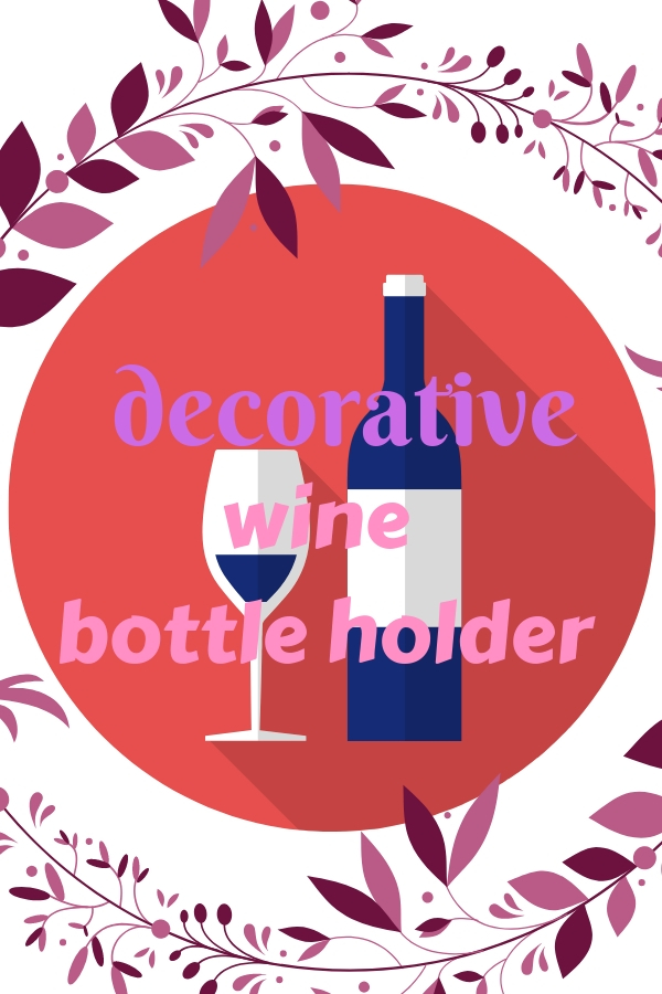 Decorative Wine Bottle Holders